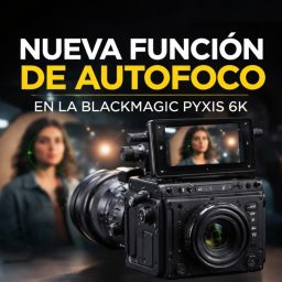 Nueva función de autofoco en la Blackmagic Pyxis 6K: precisión profesional al alcance de todos